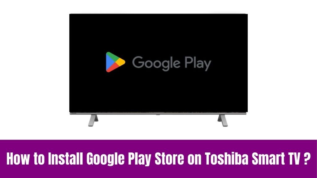 Google Play Store on Toshiba Smart TV